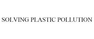 SOLVING PLASTIC POLLUTION trademark