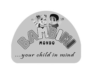 BAMBINI MONDO ...YOUR CHILD IN MIND trademark