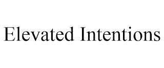 ELEVATED INTENTIONS trademark