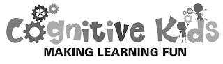 COGNITIVE KIDS MAKING LEARNING FUN trademark