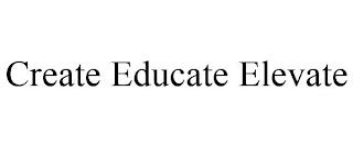 CREATE EDUCATE ELEVATE trademark