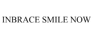 INBRACE SMILE NOW trademark