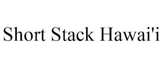 SHORT STACK HAWAI'I trademark