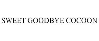 SWEET GOODBYE COCOON trademark