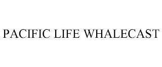 PACIFIC LIFE WHALECAST trademark