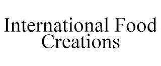 INTERNATIONAL FOOD CREATIONS trademark