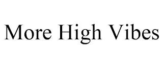 MORE HIGH VIBES trademark