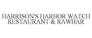 HARRISON'S HARBOR WATCH RESTAURANT & RAWBAR trademark