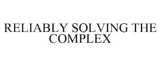 RELIABLY SOLVING THE COMPLEX trademark