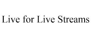 LIVE FOR LIVE STREAMS trademark