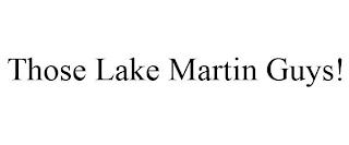 THOSE LAKE MARTIN GUYS! trademark