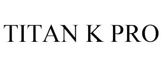 TITAN K PRO trademark