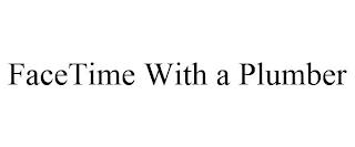 FACETIME WITH A PLUMBER trademark