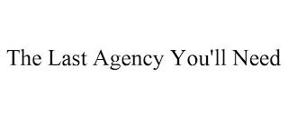 THE LAST AGENCY YOU'LL NEED trademark