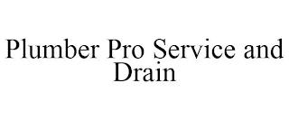 PLUMBER PRO SERVICE AND DRAIN trademark