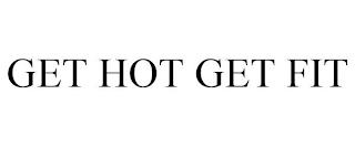 GET HOT GET FIT trademark