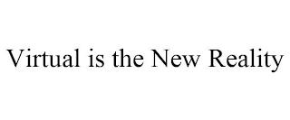 VIRTUAL IS THE NEW REALITY trademark