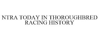 NTRA TODAY IN THOROUGHBRED RACING HISTORY trademark