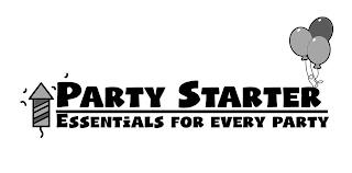 PARTY STARTER ESSENTIALS FOR EVERY PARTY trademark