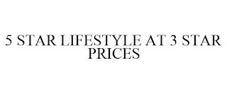 5 STAR LIFESTYLE AT 3 STAR PRICES trademark