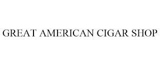 GREAT AMERICAN CIGAR SHOP trademark