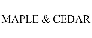 MAPLE & CEDAR trademark