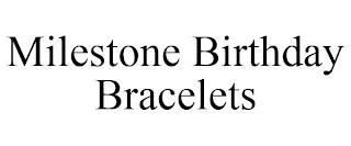 MILESTONE BIRTHDAY BRACELETS trademark