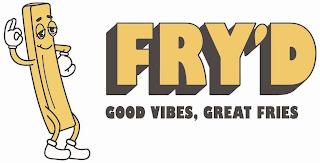 FRY'D GOOD VIBES, GREAT FRIES trademark