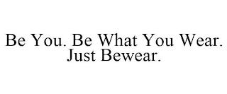 BE YOU. BE WHAT YOU WEAR. JUST BEWEAR. trademark