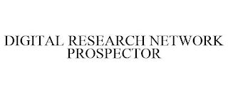 DIGITAL RESEARCH NETWORK PROSPECTOR trademark