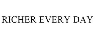 RICHER EVERY DAY trademark