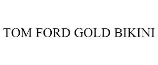 TOM FORD GOLD BIKINI trademark