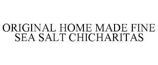 ORIGINAL HOME MADE FINE SEA SALT CHICHARITAS trademark