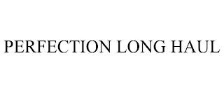 PERFECTION LONG HAUL trademark