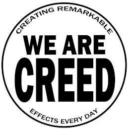 WE ARE CREED CREATING REMARKABLE EFFECTS EVERY DAY trademark