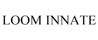 LOOM INNATE trademark