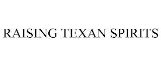 RAISING TEXAN SPIRITS trademark