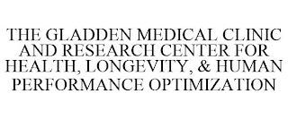 THE GLADDEN MEDICAL CLINIC AND RESEARCH CENTER FOR HEALTH, LONGEVITY, & HUMAN PERFORMANCE OPTIMIZATION trademark