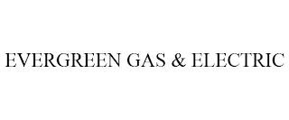 EVERGREEN GAS & ELECTRIC trademark