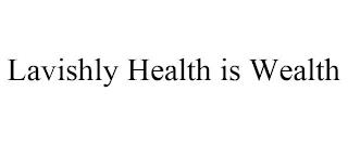 LAVISHLY HEALTH IS WEALTH trademark