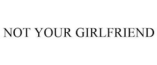 NOT YOUR GIRLFRIEND trademark