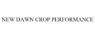 NEW DAWN CROP PERFORMANCE trademark