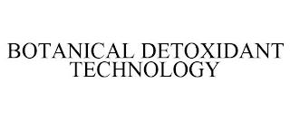 BOTANICAL DETOXIDANT TECHNOLOGY trademark