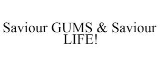 SAVIOUR GUMS & SAVIOUR LIFE! trademark