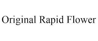 ORIGINAL RAPID FLOWER trademark