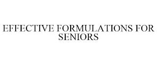 EFFECTIVE FORMULATIONS FOR SENIORS trademark