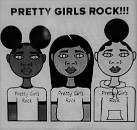 PRETTY GIRLS ROCK!!! PRETTY GIRLS ROCK PRETTY GIRLS ROCK PRETTY GIRLS ROCK trademark