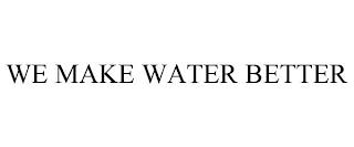 WE MAKE WATER BETTER trademark