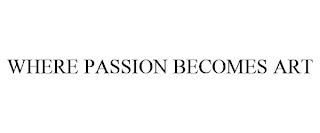 WHERE PASSION BECOMES ART trademark