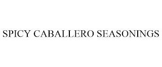 SPICY CABALLERO SEASONINGS trademark